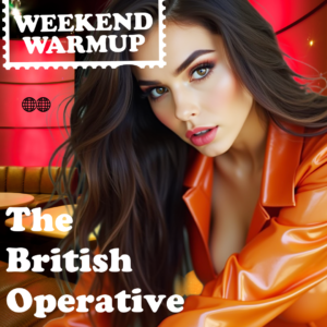 The British Operative Presents the Weekend Warmup - July 17, 2020